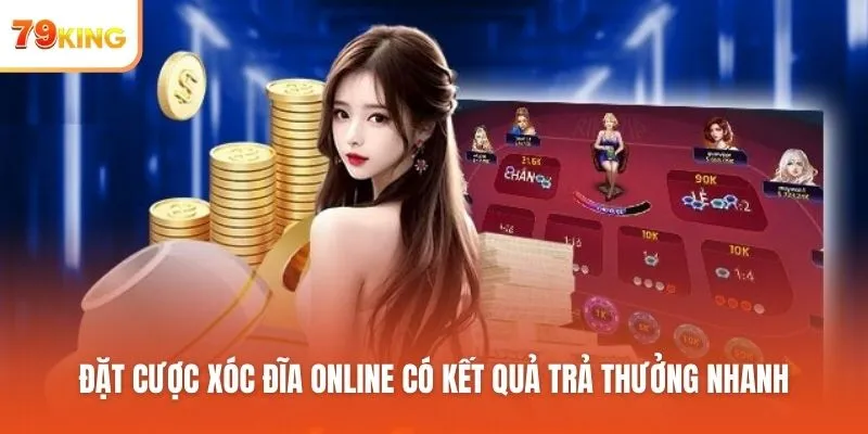Đặt cược Xóc Đĩa online có kết quả trả thưởng nhanh