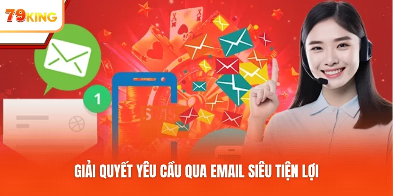 Giải quyết yêu cầu qua email siêu tiện lợi